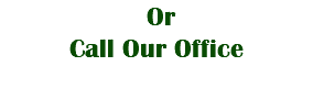 &nbsp;Or Call Our Office 